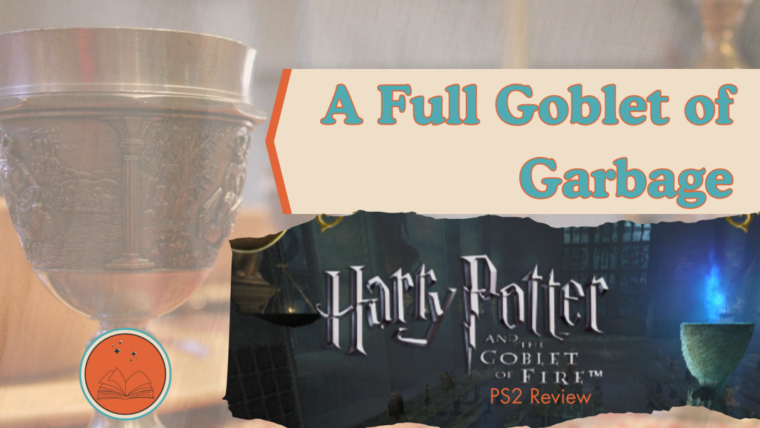 A Full Goblet of Garbage: Harry Potter and the Goblet of Fire PS2 Review