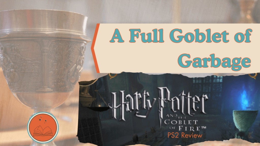A Full Goblet of Garbage: Harry Potter and the Goblet of Fire PS2&nbsp;Review