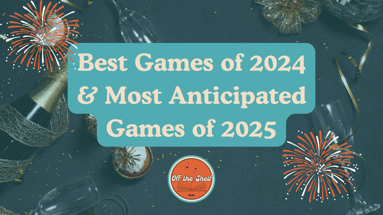 Best Games of 2024 & Most Anticipated Games of 2025