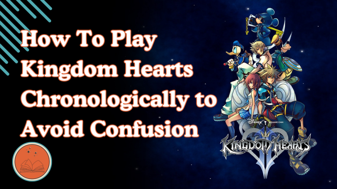 How To Play Kingdom Hearts Chronologically to Avoid Confusion