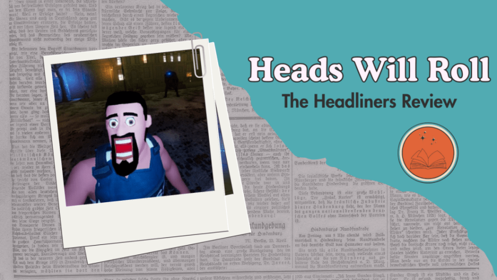 Heads Will Roll: The Headliners&nbsp;Review