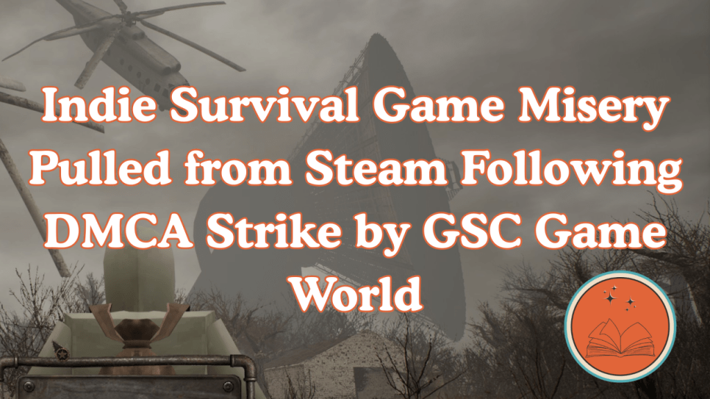 Indie Survival Game Misery Pulled from Steam Following DMCA Strike by GSC Game&nbsp;World