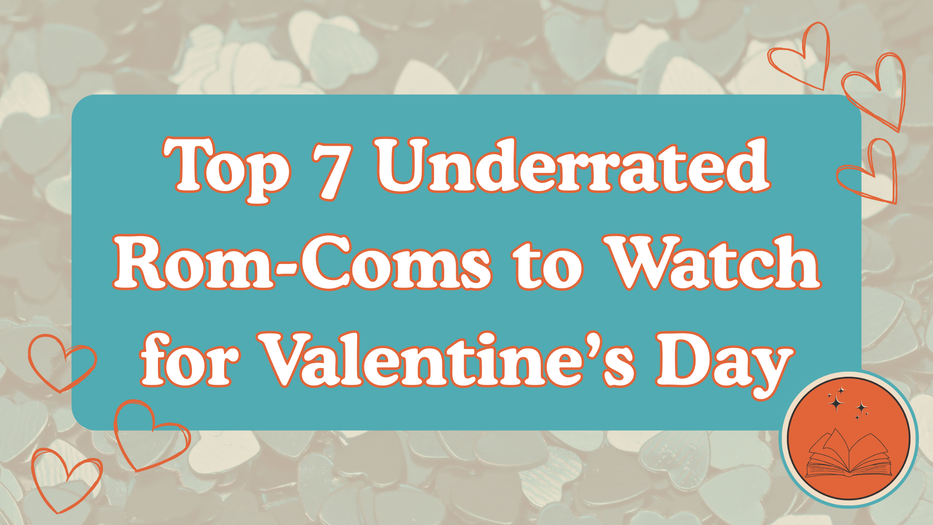 Top 7 Underrated Rom-Coms to Watch for Valentine’s Day