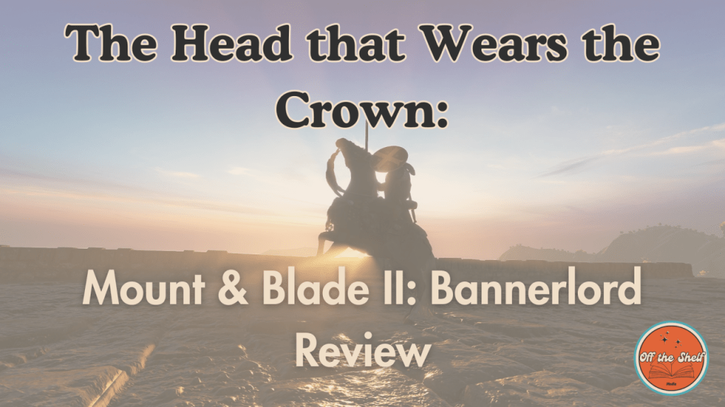 The Head that Wears the Crown: Mount & Blade II: Bannerlord&nbsp;Review