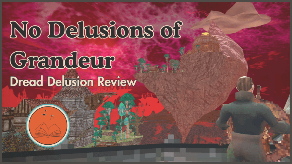 No Delusions of Grandeur: Dread Delusion Review