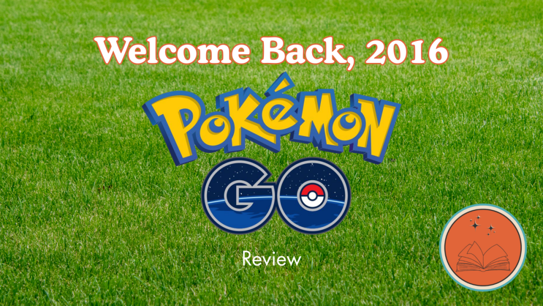 Welcome Back, 2016: Pokémon GO Review
