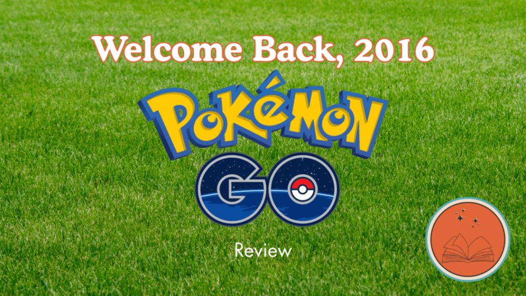 Welcome Back, 2016: Pokémon GO Review