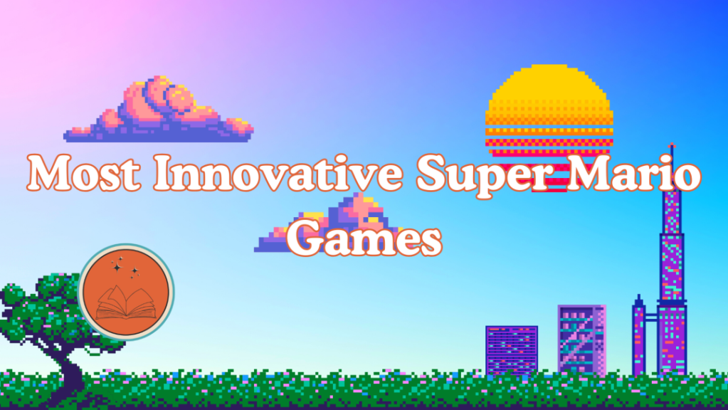 Most Innovative Super Mario&nbsp;Games