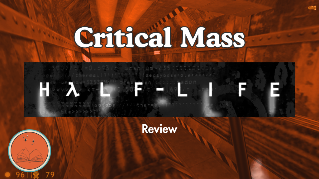 Critical Mass: Half-Life Review
