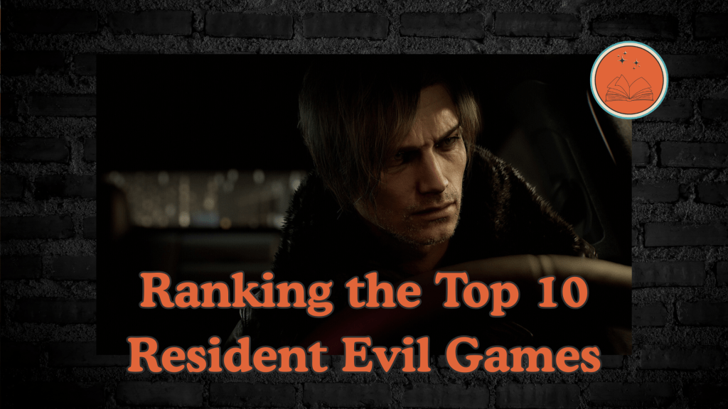 Ranking the Top 10 Resident Evil&nbsp;Games