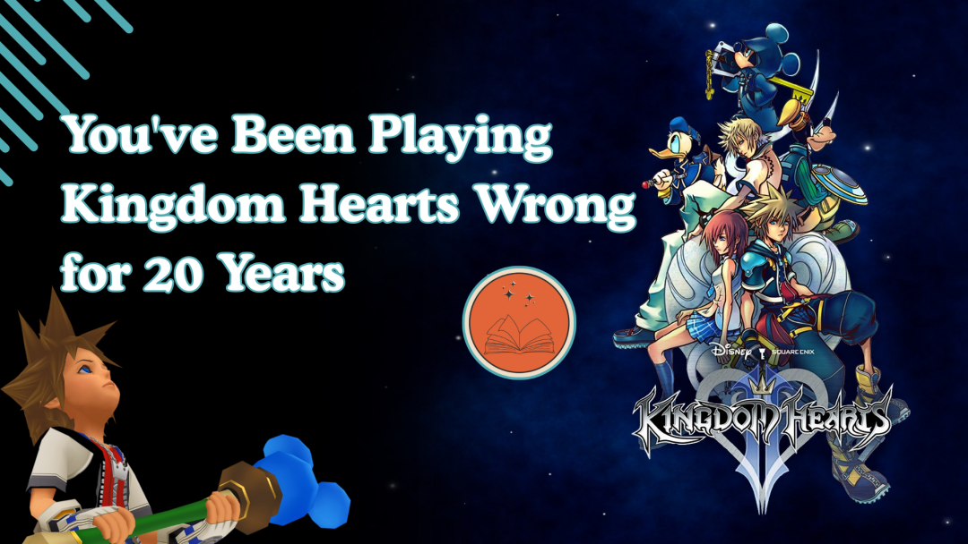 You’ve Been Playing Kingdom Hearts Wrong for 20 Years