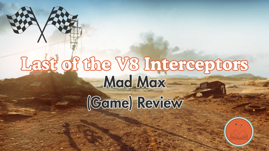 Last of the V8 Interceptors: Mad Max (Game) Review
