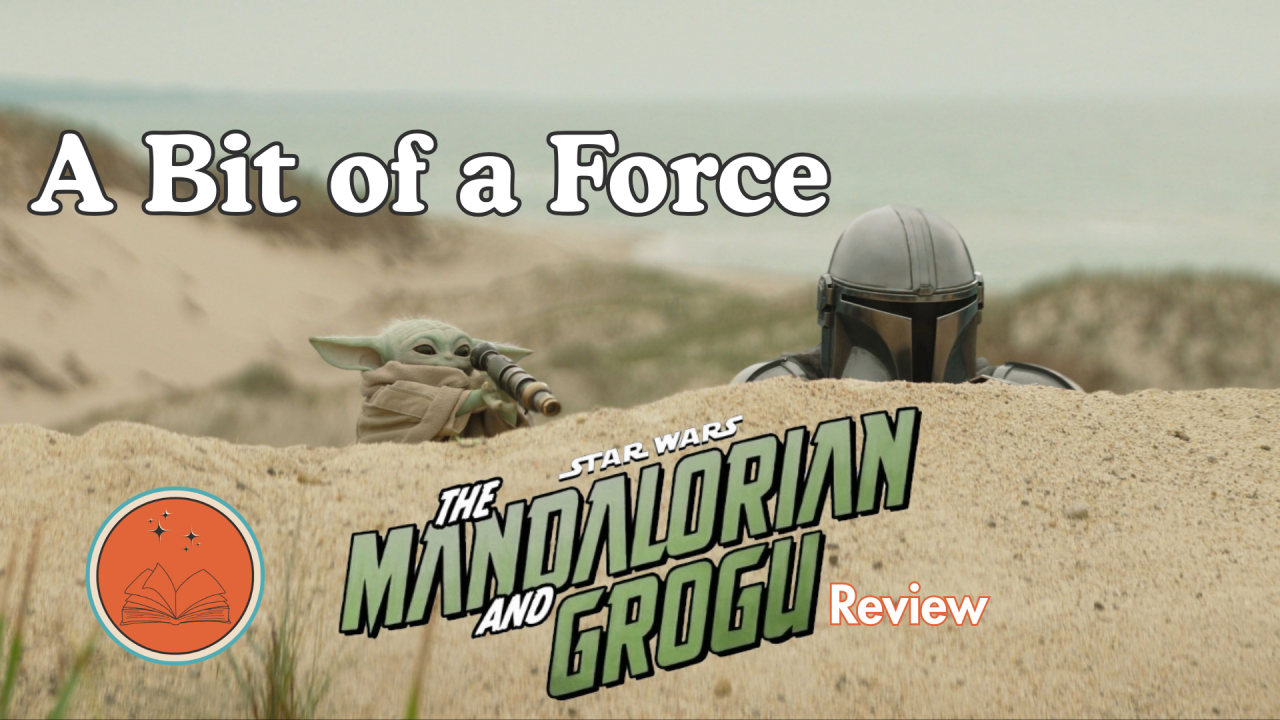A Bit of a Force: Star Wars: The Mandalorian and Grogu Review