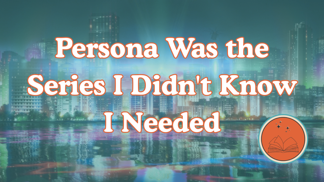 Persona Was the Series I Didn’t Know I Needed
