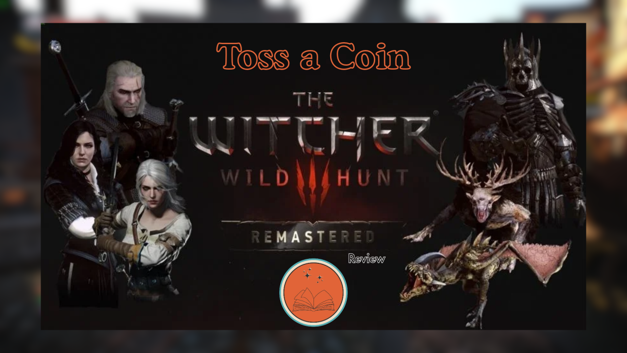 Toss a Coin: The Witcher 3: Wild Hunt Remastered Review